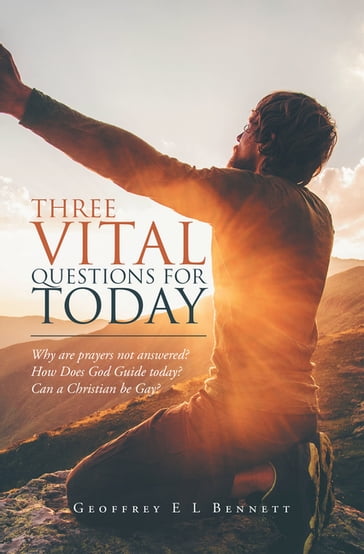Three Vital Questions for Today - Geoffrey E L Bennett