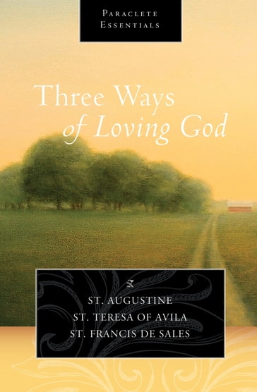 Three Ways of Loving God - Saint Augustine - Saint Francis de Sales - Saint Teresa of Avila