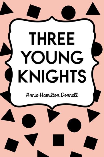 Three Young Knights - Annie Hamilton Donnell