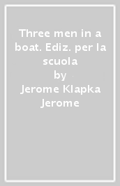 Three men in a boat. Ediz. per la scuola