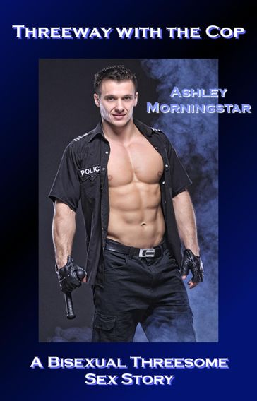 Threeway with the Cop - Ashley Morningstar