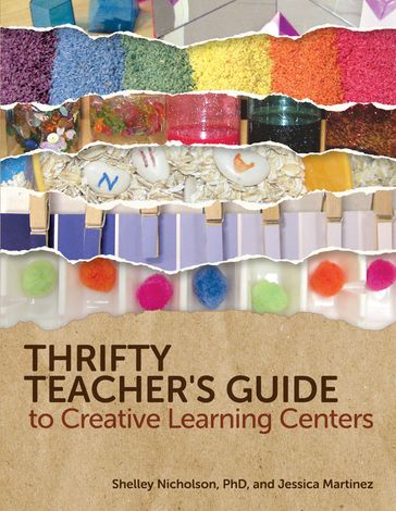Thrifty Teacher's Guide to Creative Learning Centers - Jessica Martinez - PhD Shelley Nicholson