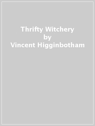 Thrifty Witchery - Vincent Higginbotham - Martha Kirby Capo