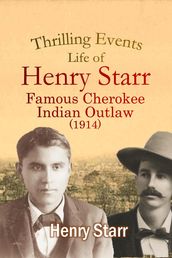 Thrilling Events, Life of Henry Starr, Famous Cherokee Indian Outlaw (1914)