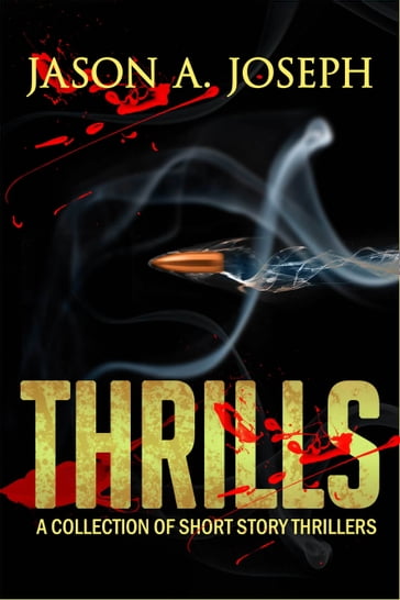 Thrills: A Collection of Short Story Thrillers - Jason