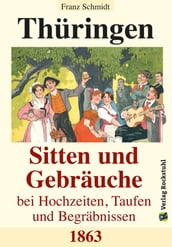 Thüringen - Sitten und Gebräuche bei Hochzeiten, Taufen und Begräbnissen 1863