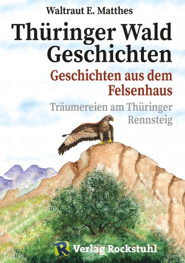 Thüringer Wald Geschichten - Geschichten aus dem Felsenhaus - Harald Rockstuhl - Waltraut E Matthes