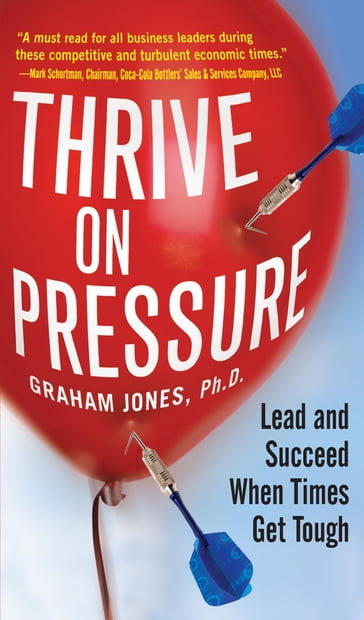 Thrive on Pressure: Lead and Succeed When Times Get Tough - Jones Graham