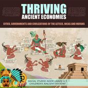 Thriving Ancient Economies : Cities, Governments and Civilizations of the Aztecs, Incas and Mayans Social Studies Book Grade 4-5 Children s Ancient History