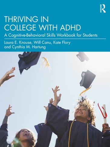 Thriving in College with ADHD - Laura E. Knouse - Will Canu - Kate Flory - Cynthia M. Hartung