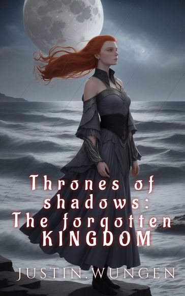 Thrones of Shadows: The forgotten KINGDOM - Justin Wungen