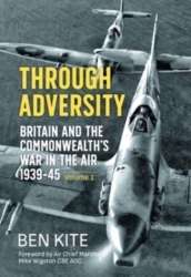 Through Adversity: Britain and the Commonwealth s War in the Air 1939-1945, Volume 1