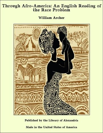 Through Afro-America: An English Reading of the Race Problem - William Archer