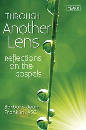 Through Another Lens: Reflections on the Gospels, Year B