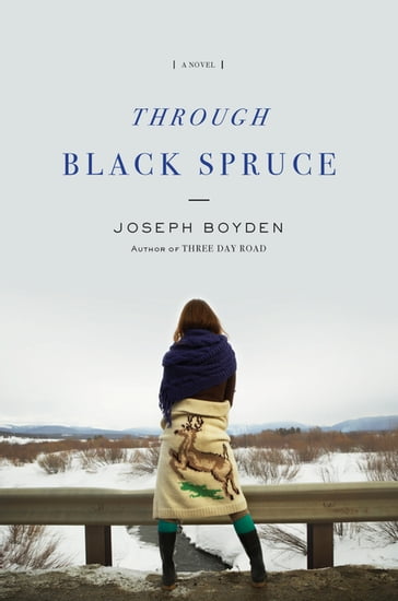 Through Black Spruce - Joseph Boyden