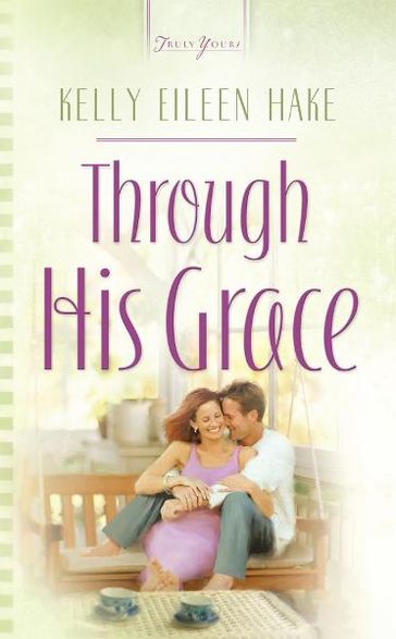 Through His Grace - Kelly Eileen Hake