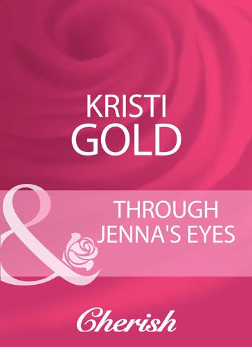 Through Jenna's Eyes (Mills & Boon Cherish) - Kristi Gold