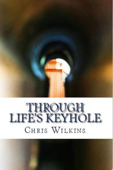 Through Life's Keyhole - Chris Wilkins