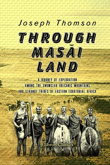 Through Masai Land. - Joseph Thomson.