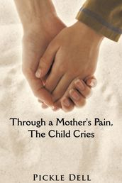 Through a Mother s Pain, the Child Cries