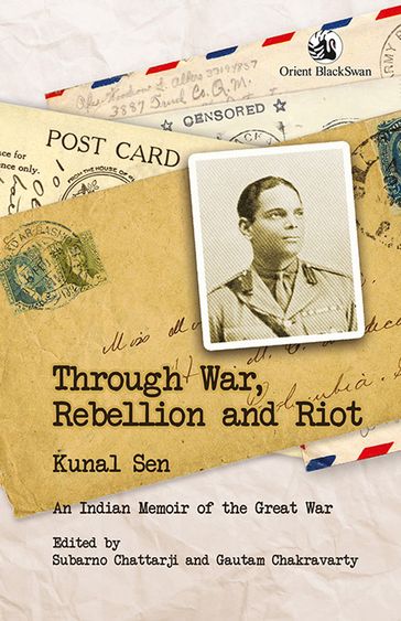 Through War, Rebellion and Riot - Kunal Sen - Subarno Chattarji - Gautam Chakravarty