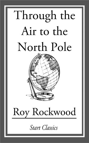 Through the Air to the North Pole - Roy Rockwood