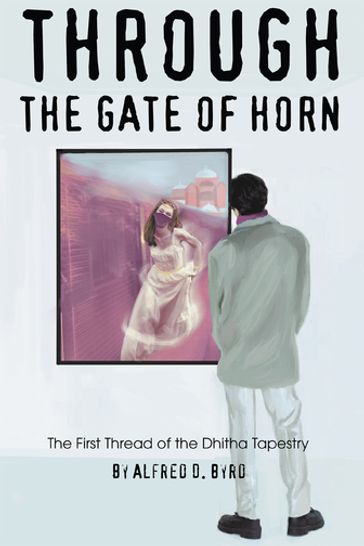 Through the Gate of Horn - Alfred D. Byrd
