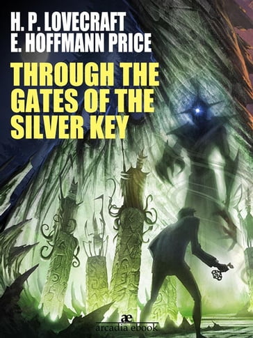 Through the Gates of the Silver Key - H. P. Lovecraft - E. Hoffmann Price