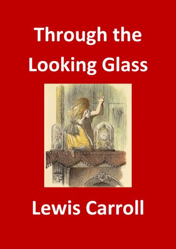 Through the Looking Glass - Carroll Lewis