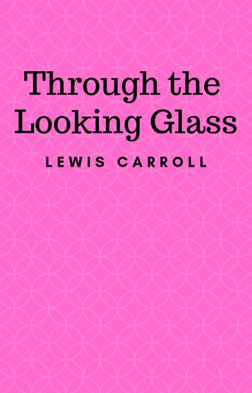 Through the Looking Glass - Carroll Lewis