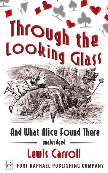 Through the Looking Glass and What Alice Found There - Unabridged - Carroll Lewis