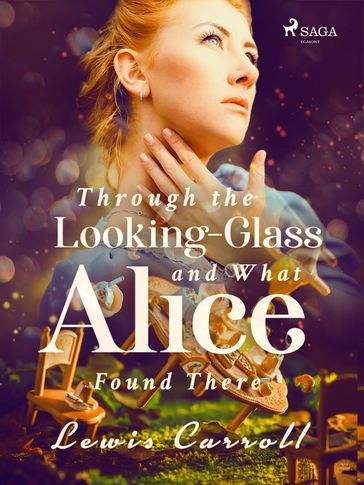 Through the Looking-Glass and What Alice Found There - Lewis Carrol