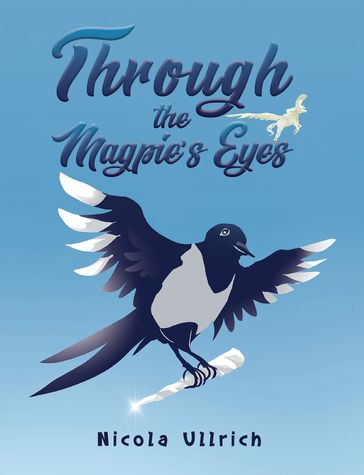 Through the Magpie's Eyes - Nicola Ullrich