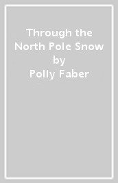 Through the North Pole Snow