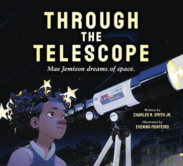 Through the Telescope: Mae Jemison dreams of space. - Charles R. Smith Jr.