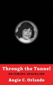 Through the Tunnel: Becoming DeafBlind