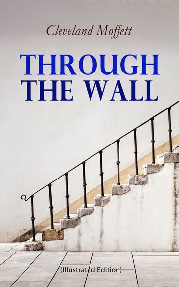 Through the Wall (Illustrated Edition) - Cleveland Moffett