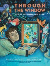 Through the Window: Views of Marc Chagall s Life and Art