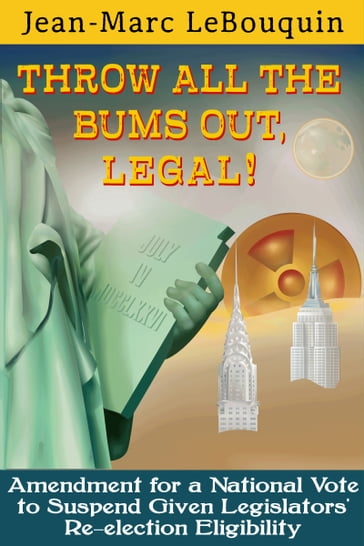Throw All the Bums Out, Legal!; Amendment for a National Vote to Suspend Given Legislators' Re-election Eligibility - Jean-Marc Lebouquin