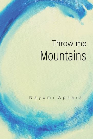 Throw Me Mountains - Nayomi Apsara