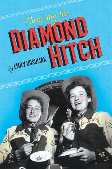 Throwing the Diamond Hitch - Emily Ursuliak