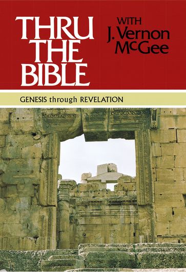 Thru the Bible: Genesis through Revelation - J. Vernon McGee