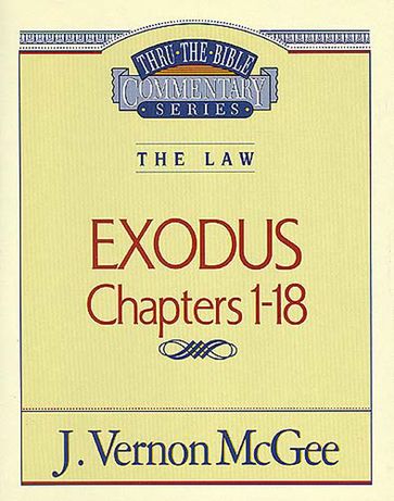 Thru the Bible Vol. 04: The Law (Exodus 1-18) - J. Vernon McGee