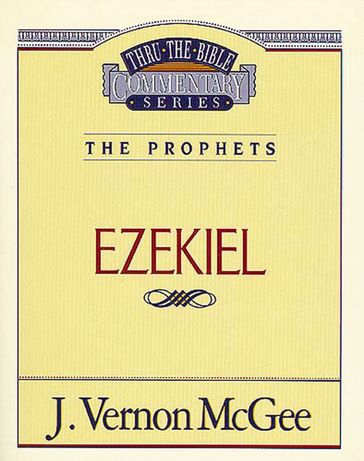 Thru the Bible Vol. 25: The Prophets (Ezekiel) - J. Vernon McGee