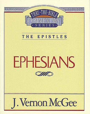 Thru the Bible Vol. 47: The Epistles (Ephesians) - J. Vernon McGee