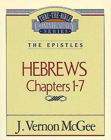 Thru the Bible Vol. 51: The Epistles (Hebrews 1-7) - J. Vernon McGee