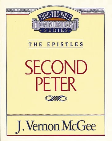 Thru the Bible Vol. 55: The Epistles (2 Peter) - J. Vernon McGee