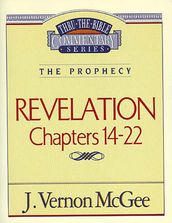 Thru the Bible Vol. 60: The Prophecy (Revelation 14-22)