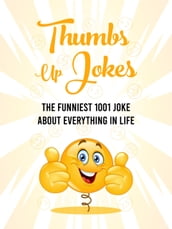 Thumbs Up Jokes: The funniest 1001 joke about everything in life