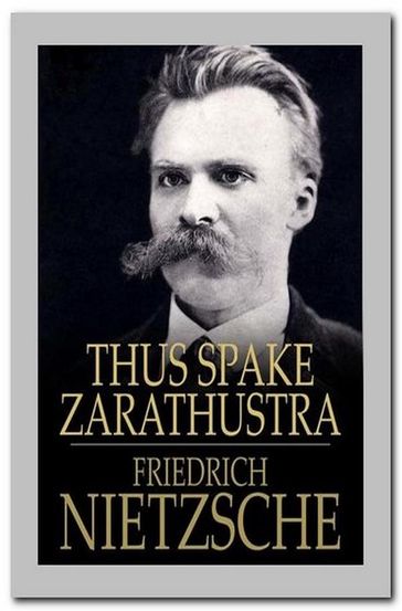 Thus Spake Zarathustra - Friedrich Wilhelm Nietzsche